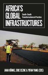 Book cover Africa’s Global Infrastructures: South-South Transformations in Practice. Zu sehen ist eine Straßenbaustelle mit Bauarbeitern und einer Asphaltiermaschine in einer trockenen Landschaft.