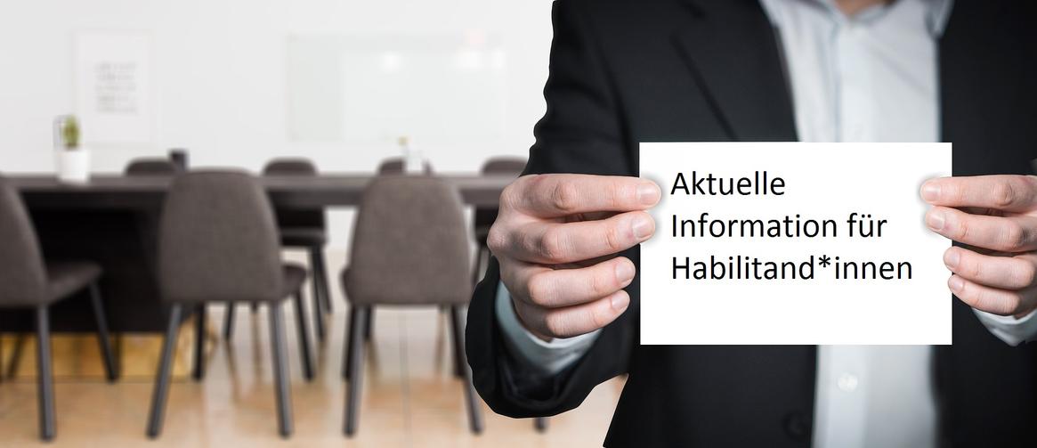 Aktuelle Information für Habilitand*innen Aktuelle Information für Habilitand*innen