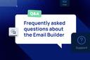 Q&A Frequently asked questions about the Email Builder