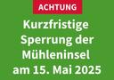 Achtung - Sperrung Mühleninsel